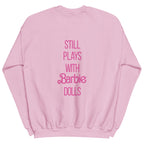 Barbie Still Plays with Barbie Dolls Pink Sweatshirt